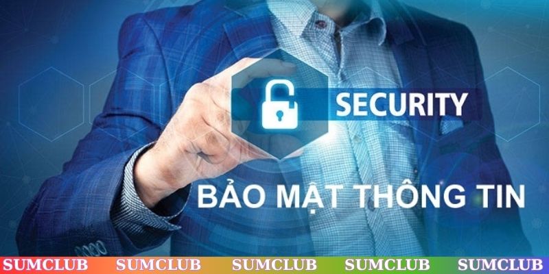 Chính sách bảo mật SUMCLUB quan trọng ra sao